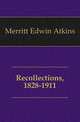 Recollections, 1828-1911, Merritt Edwin Atkins 