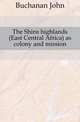 The Shire highlands (East Central Africa) as colony and mission, Buchanan John 