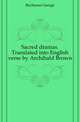 Sacred dramas. Translated into English verse by Archibald Brown, Buchanan George 