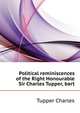 Political reminiscences of the Right Honourable Sir Charles Tupper, bart. .., Tupper Charles 