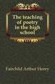 The teaching of poetry in the high school, Fairchild Arthur Henry 