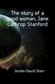 The story of a good woman, Jane Lathrop Stanford, Jordan David Starr 