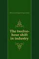 The twelve-hour shift in industry, #American Engineering Council 