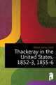 Thackeray in the United States, 1852-3, 1855-6, Wilson James Grant 