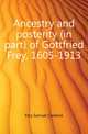 Ancestry and posterity (in part) of Gottfried Frey, 1605-1913, Frey Samuel Clarence 
