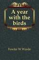 A year with the birds, Fowler, W. Warde (William Warde), 1847-1921 