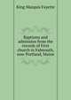 ... Baptisms and admission from the records of First church in Falmouth, now Portland, Maine, King Marquis Fayette 