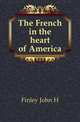 The French in the heart of America, Finley John H 