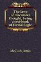 The laws of discursive thought, being a text-book of formal logic, McCosh, James 