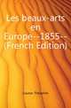 Les beaux-arts en Europe--1855-- (French Edition), Gautier Theophile 