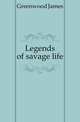 Legends of savage life, Greenwood James 