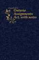 Ontario Assignments Act, with notes, Cassels R S 