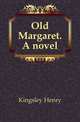 Old Margaret. A novel, Kingsley Henry 