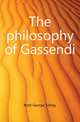 The philosophy of Gassendi, Brett George Sidney 