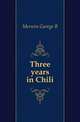 Three years in Chili, Merwin George B 