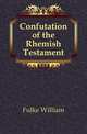 Confutation of the Rhemish Testament, Fulke William 