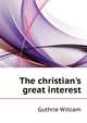 The christian's great interest.., Guthrie William 