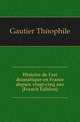 Histoire de l'art dramatique en France depuis vingt-cinq ans (French Edition), Gautier Theophile 