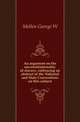 An argument on the unconstitutionality of slavery, embracing an abstract of the National and State Conventions on this subject, Mellen George W 