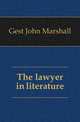 The lawyer in literature, Gest John Marshall 