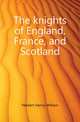 The knights of England, France, and Scotland, Herbert Henry William 