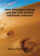 John Millington Synge and the Irish theatre [electronic resource], Bourgeois Maurice 