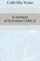 A memoir of Sylvanus Cobb, jr, Cobb Ella Waite 