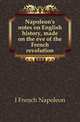 Napoleon's notes on English history, made on the eve of the French revolution, Henry Foljambe Hall 
