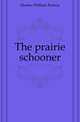 The prairie schooner, Hooker William Francis 