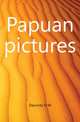 Papuan pictures, Dauncey H. M. 