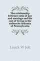 The relationship between rates of pay and earnings and the cost of living in the anthracite industry of Pennsylvania, Lauck, W. Jett (William Jett), 1879-1949 