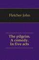 The pilgrim. A comedy. In five acts, Fletcher, John 