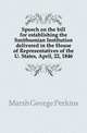 Speech on the bill for establishing the Smithsonian Institution delivered in the House of Representatives of the U. States, April, 22, 1846, Marsh George Perkins 