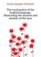 The rural poetry of the English language, illustrating the seasons and months of the year .., Jenks Joseph William 