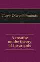 A treatise on the theory of invariants, Glenn Oliver Edmunds 