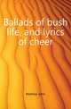 Ballads of bush life, and lyrics of cheer, Mathew John 