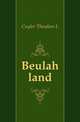 Beulah land, Theodore L. Cuyler 