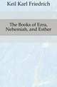 The Books of Ezra, Nehemiah, and Esther, Keil Karl Friedrich 
