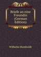 Briefe an eine Freundin (German Edition), Wilhelm von Humboldts 