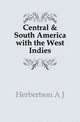Central & South America with the West Indies, Herbertson A J 