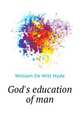 God's education of man, William De Witt Hyde 