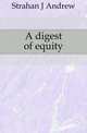 A digest of equity, Strahan J. Andrew 