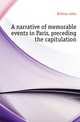 A narrative of memorable events in Paris, preceding the capitulation, Britton John 