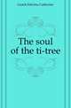 The soul of the ti-tree, Geach Edwina Catherine 