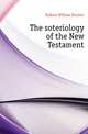 The soteriology of the New Testament, Dubose William Porcher 