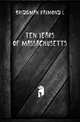 Ten years of Massachusetts, Bridgman Raymond L. 