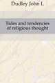 Tides and tendencies of religious thought, Dudley John L 