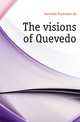 The visions of Quevedo, Quevedo Francisco de 