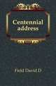 Centennial address, Field David D 
