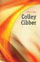 Colley Cibber, Cibber Colley 